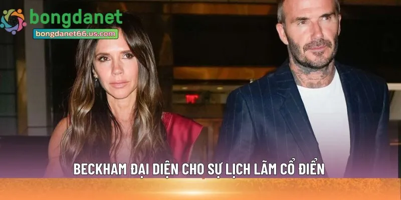 Beckham đại diện cho sự lịch lãm cổ điển