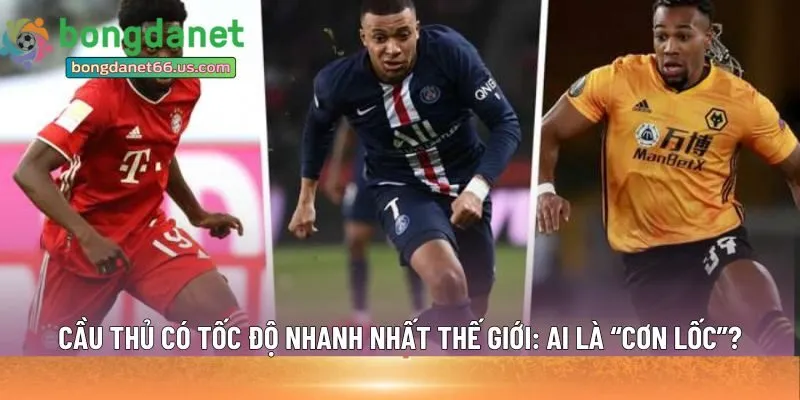 cầu thủ có tốc độ nhanh nhất thế giới