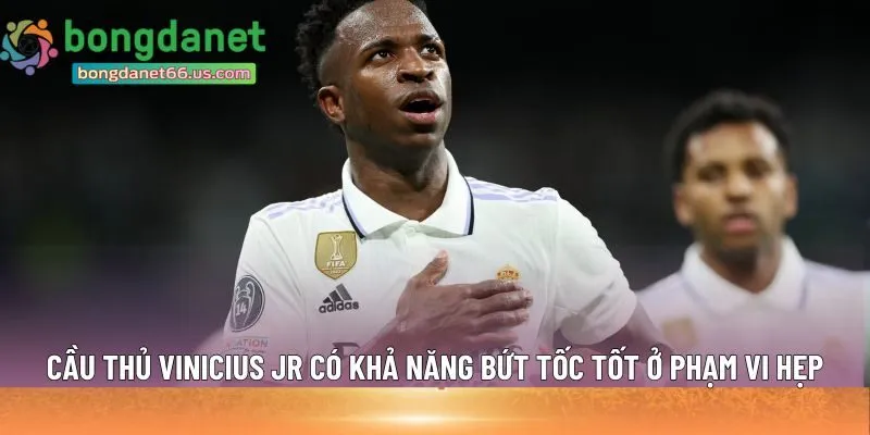 Cầu thủ Vinicius Jr có khả năng bứt tốc 