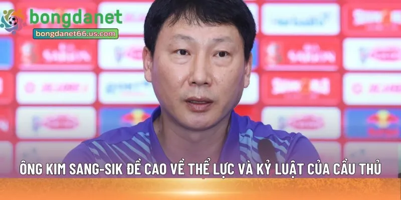 Ông Kim Sang-sik đề cao về thể lực 
